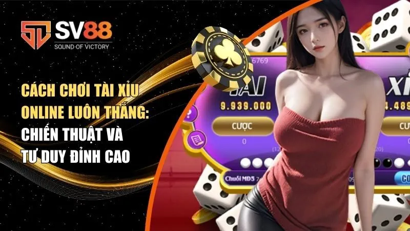 Cách chơi tài xỉu online luôn thắng