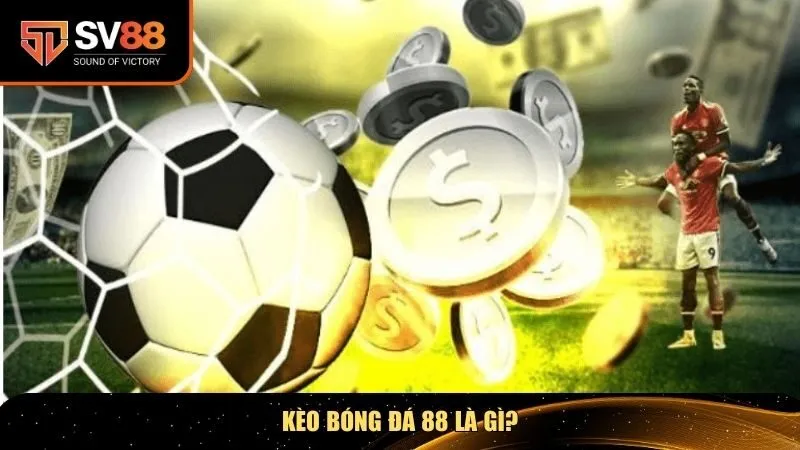 Tìm hiểu sâu hơn về kèo bóng đá 88