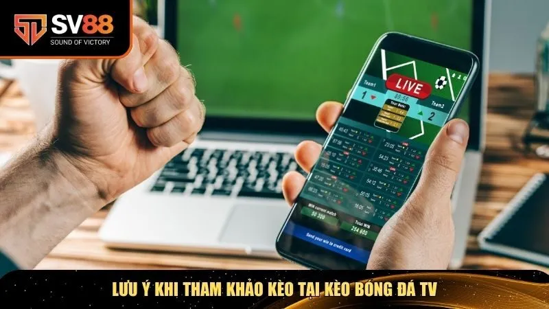 Lưu ý khi tham khảo kèo tại Kèo bóng đá TV