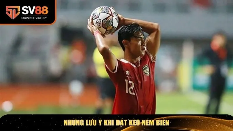 Một số lưu ý khi đặt kèo ném biên