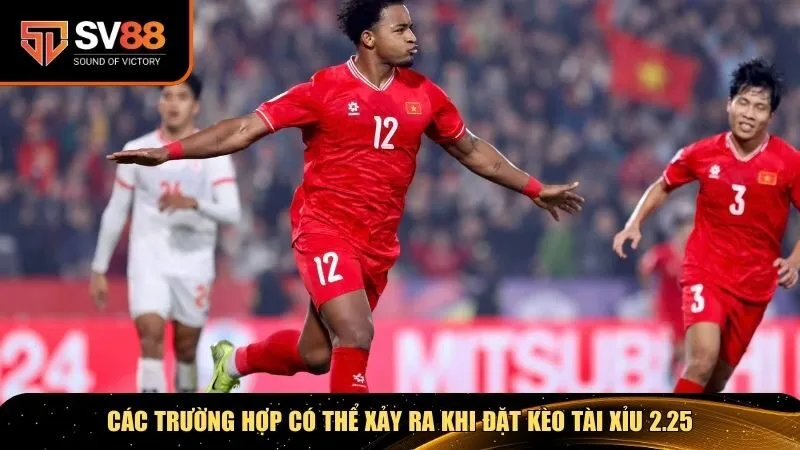 Các trường hợp có thể xảy ra khi đặt kèo tài xỉu 2.25